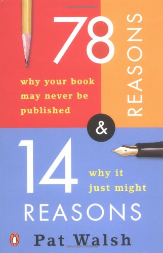 Cover for Pat Walsh · 78 Reasons Why Your Book May Never Be Published and 14 Reasons Why It Just Might (Paperback Book) (2005)