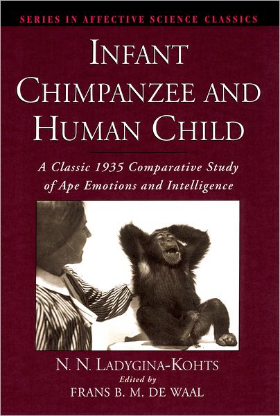 Cover for The Late N. N. Ladygina-kohts · Infant Chimpanzee and Human Child: A Classic 1935 Comparative Study of Ape Emotions and Intelligence - Series in Affective Science (Hardcover Book) (2002)