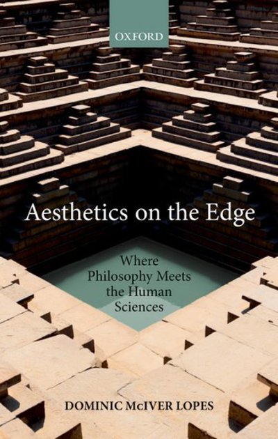 Cover for Lopes, Dominic McIver (Professor of Philosophy, Professor of Philosophy, University of British Columbia) · Aesthetics on the Edge: Where Philosophy Meets the Human Sciences (Hardcover Book) (2018)