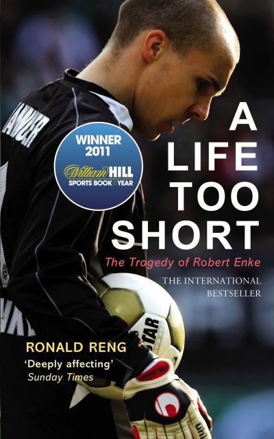 Cover for Ronald Reng · Life too short - the tragedy of robert enke (Bound Book) (2011)