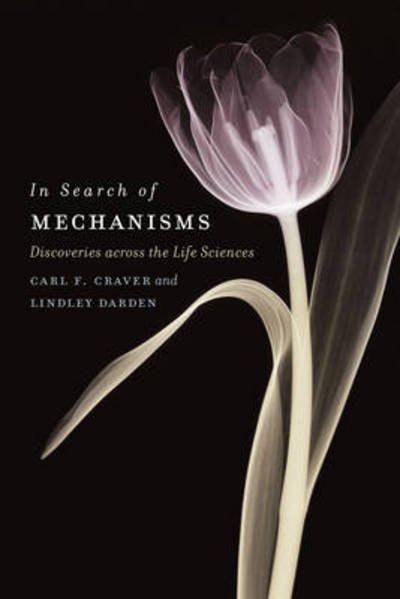 Cover for Carl F. Craver · In Search of Mechanisms: Discoveries across the Life Sciences (Hardcover Book) (2013)