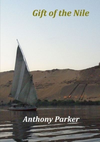 Gift of the Nile - Anthony Parker - Books - Lulu Press - 9780244635657 - October 4, 2017