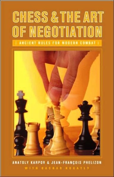 Chess and the Art of Negotiation: Ancient Rules for Modern Combat - Anatoly Karpov - Livros - Bloomsbury Publishing Plc - 9780275990657 - 30 de setembro de 2006