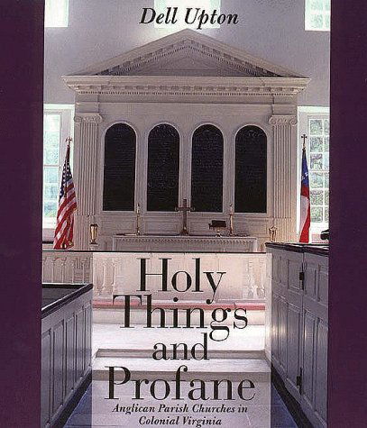 Cover for Dell Upton · Holy Things and Profane: Anglican Parish Churches in Colonial Virginia (Paperback Book) (1997)
