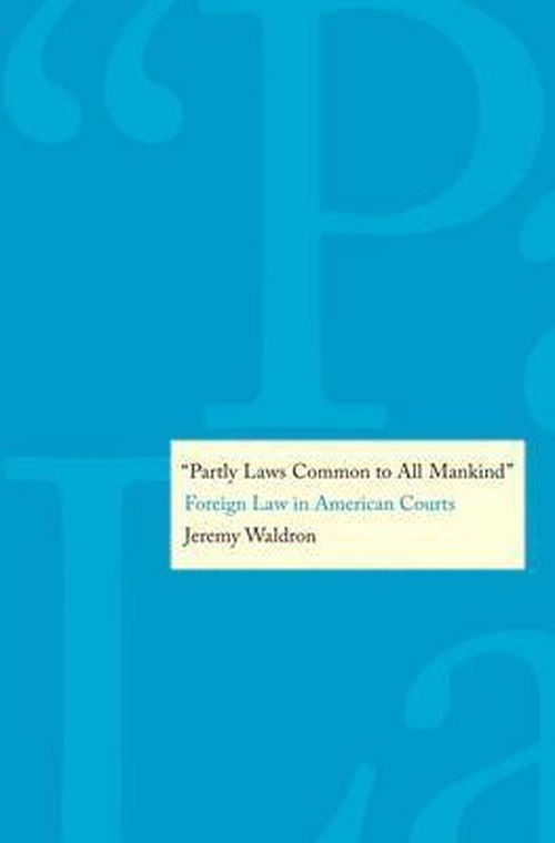 Cover for Jeremy Waldron · &quot;Partly Laws Common to All Mankind&quot;: Foreign Law in American Courts (Hardcover Book) (2012)