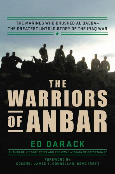 Cover for Ed Darack · The Warriors of Anbar: The Marines Who Crushed Al Qaeda--the Greatest Untold Story of the Iraq War (Hardcover Book) (2019)