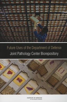 Future Uses of the Department of Defense Joint Pathology Center Biorepository - Institute of Medicine - Książki - National Academies Press - 9780309260657 - 13 stycznia 2013