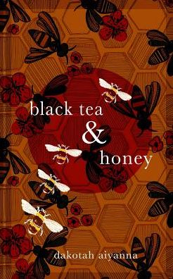 Cover for Dakotah Aiyanna · Black Tea + Honey (Paperback Book) (2019)