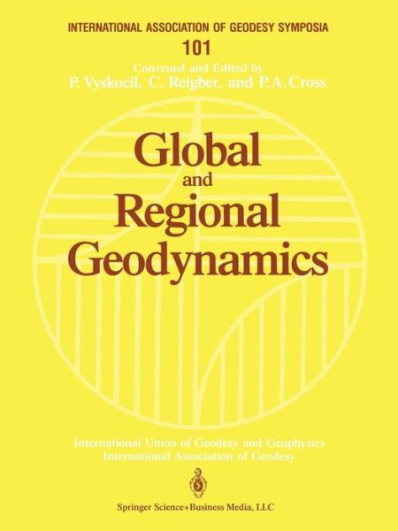 Global and Regional Geodynamics: Symposium No. 101 Edinburgh, Scotland, August 3-5, 1989 - International Association of Geodesy Symposia - P Vyskocil - Książki - Springer-Verlag New York Inc. - 9780387972657 - 23 maja 1990