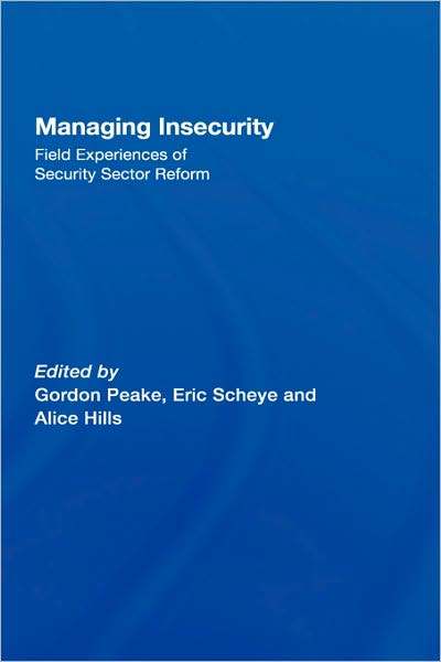 Cover for Peake E Gordon · Managing Insecurity: Field Experiences of Security Sector Reform (Hardcover Book) (2007)