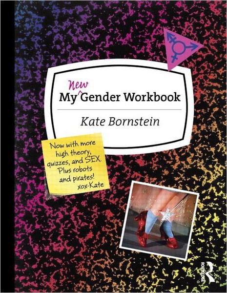 My New Gender Workbook: A Step-by-Step Guide to Achieving World Peace Through Gender Anarchy and Sex Positivity - Kate Bornstein - Kirjat - Taylor & Francis Ltd - 9780415538657 - keskiviikko 17. huhtikuuta 2013
