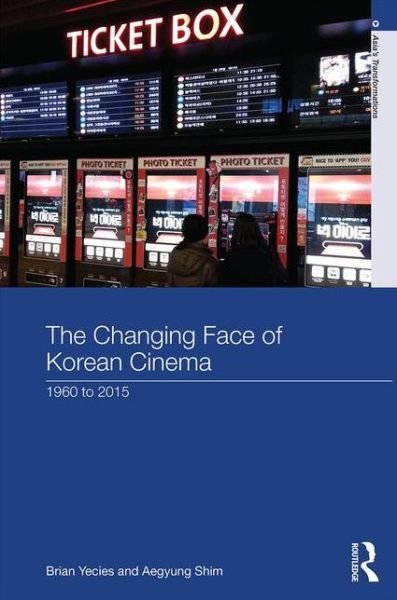 Cover for Brian Yecies · The Changing Face of Korean Cinema: 1960 to 2015 - Asia's Transformations (Gebundenes Buch) (2015)