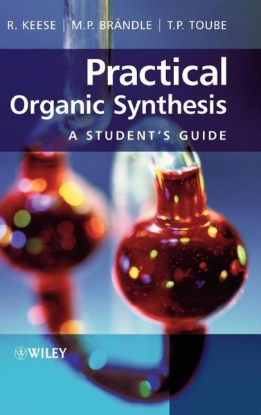 Cover for Keese, Reinhart (University of Bern, Switzerland) · Practical Organic Synthesis: A Student's Guide (Hardcover Book) (2006)