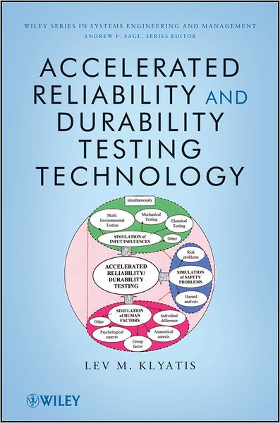 Accelerated Reliability and Durability Testing Technology - Wiley Series in Systems Engineering and Management - Lev M. Klyatis - Books - John Wiley & Sons Inc - 9780470454657 - January 27, 2012