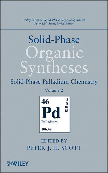 Cover for PJH Scott · Solid-Phase Organic Syntheses, Volume 2: Solid-Phase Palladium Chemistry - Wiley Series on Solid-Phase Organic Syntheses (Hardcover Book) (2012)