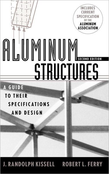 Cover for Kissell, J. Randolph (TGB Partnership, Hillsborough, NC) · Aluminum Structures: A Guide to Their Specifications and Design (Hardcover Book) (2002)