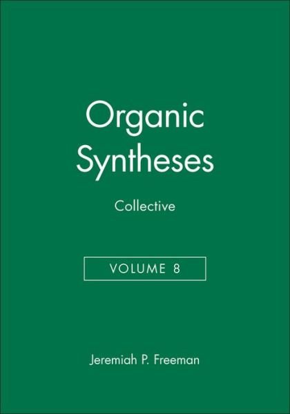 Organic Syntheses, Collective Volume 8 - Organic Syntheses Collective Volumes - JP Freeman - Kirjat - John Wiley & Sons Inc - 9780471585657 - perjantai 5. maaliskuuta 1993