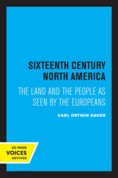 Cover for Carl Ortwin Sauer · Sixteenth Century North America: The Land and the People as Seen by the Europeans (Paperback Book) (2022)