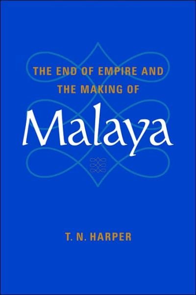 Cover for Harper, T. N. (University of Cambridge) · The End of Empire and the Making of Malaya (Paperback Book) (2001)