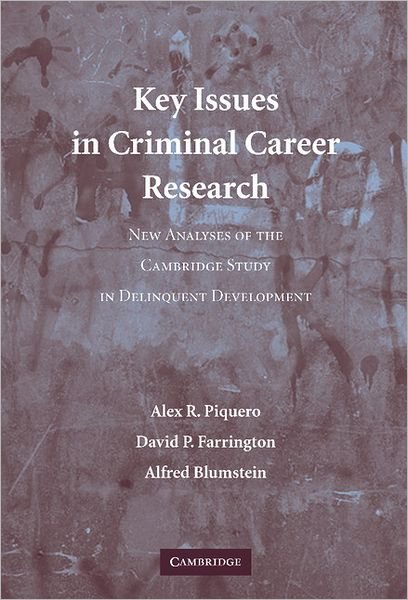 Key Issues in Criminal Career Research: New Analyses of the Cambridge Study in Delinquent Development - Cambridge Studies in Criminology - Piquero, Alex R. (University of Florida) - Bøger - Cambridge University Press - 9780521848657 - 8. januar 2007