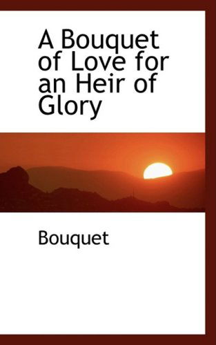 Cover for Bouquet · A Bouquet of Love for an Heir of Glory (Paperback Book) (2008)