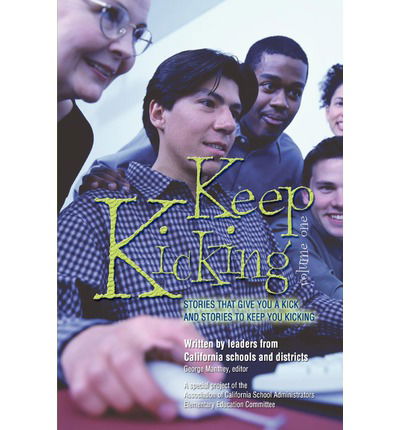 Cover for Association of California School Administrators · Keep Kicking, Volume 1: Stories That Give You a Kick and Stories to Keep You Kicking (Paperback Book) (2003)