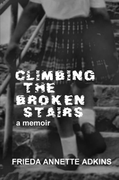 Cover for Frieda Annette Adkins · Climbing the Broken Stairs, a Memoir (Pocketbok) (2014)