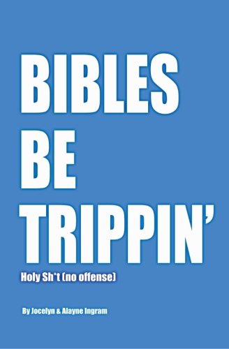 Cover for Alayne Ingram · Bibles Be Trippin': Holy Sh*t (No Offense) (Paperback Book) (2013)