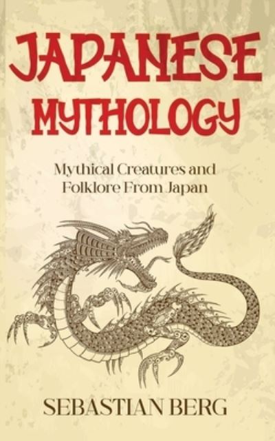 Japanese Mythology - Sebastian Berg - Kirjat - Creek Ridge Publishing - 9780645445657 - torstai 30. kesäkuuta 2022