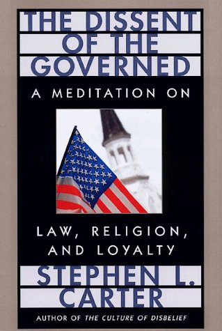Cover for Stephen L. Carter · The Dissent of the Governed : a Meditation on Law, Religion, and Loyalty (Inbunden Bok) [First edition] (1998)