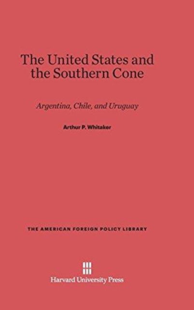 Cover for Arthur P. Whitaker · The United States and the Southern Cone (Hardcover Book) (1976)