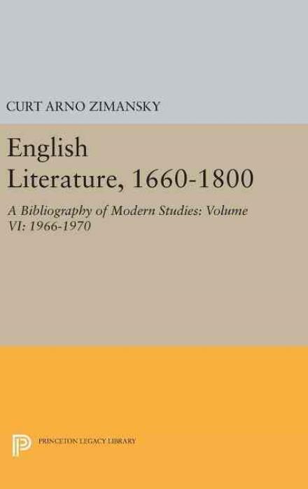 Cover for Curt Arno Zimansky · English Literature, 1660-1800: A Bibliography of Modern Studies: Volume VI: 1966-1970 - Princeton Legacy Library (Hardcover Book) (2016)