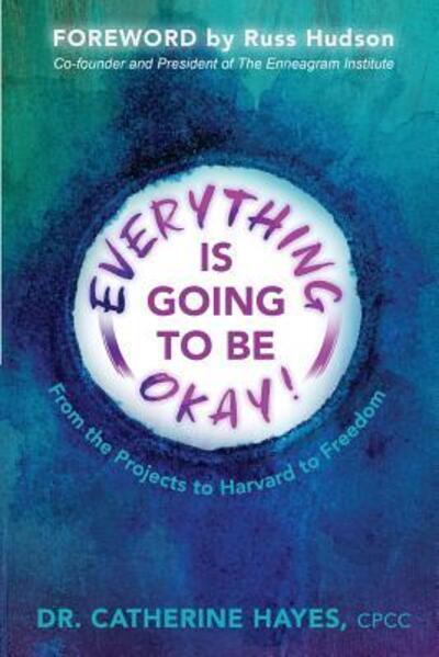 Cover for Dr. Catherine Hayes · Everything Is Going to Be Okay! From the Projects to Harvard to Freedom (Paperback Book) (2018)