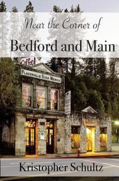 Kristopher Schultz · Near the Corner of Bedford and Main (Paperback Book) (2016)