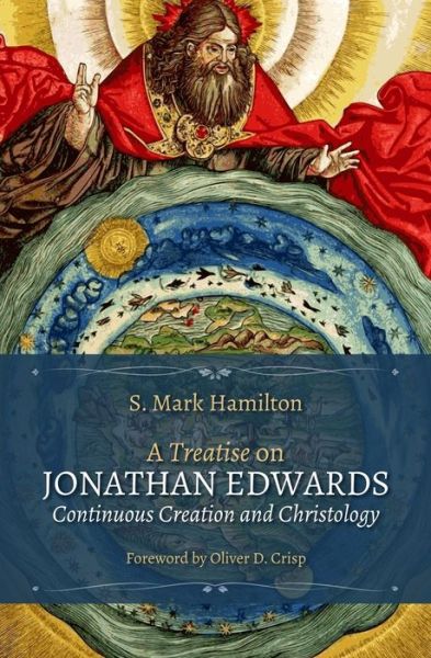 Cover for S Mark Hamilton · A Treatise on Jonathan Edwards, Continuous Creation and Christology (Paperback Book) (2017)