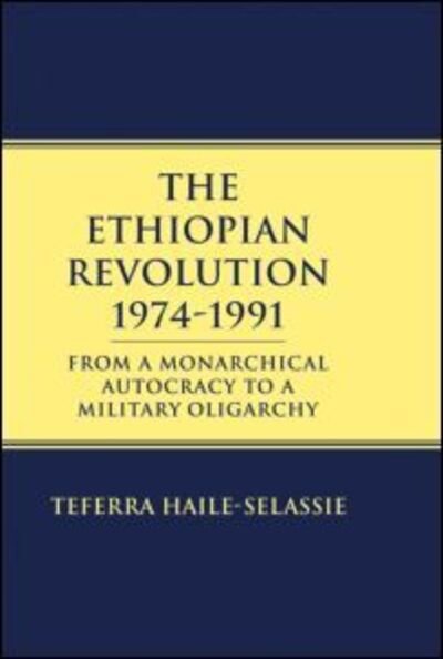 Ethiopian Revolution 1974-1991: From a Monarchical Autocracy to a Military Oligarchy - Teferra Haile-Selassie - Books - Kegan Paul - 9780710305657 - January 9, 1997