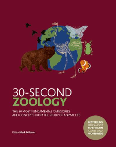 Cover for Mark Fellowes · 30-Second Zoology: The 50 Most Fundamental Categories and Concepts from the Study of Animal Life - 30 Second (Hardcover Book) (2020)