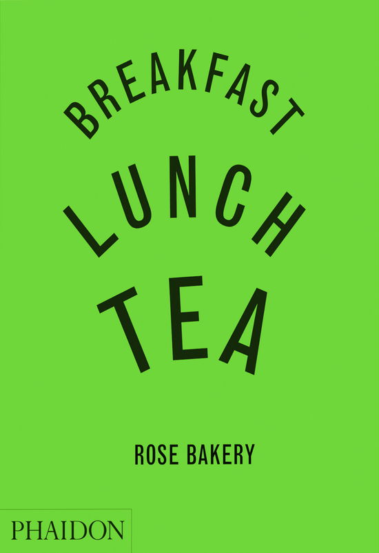 Cover for Rose Carrarini · Breakfast  Lunch  Tea - The Many Little Meals of Rose Bakery (Hardcover Book) (2006)