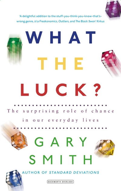 Cover for Gary Smith · What the Luck?: The Surprising Role of Chance in Our Everyday Lives (Paperback Book) (2018)