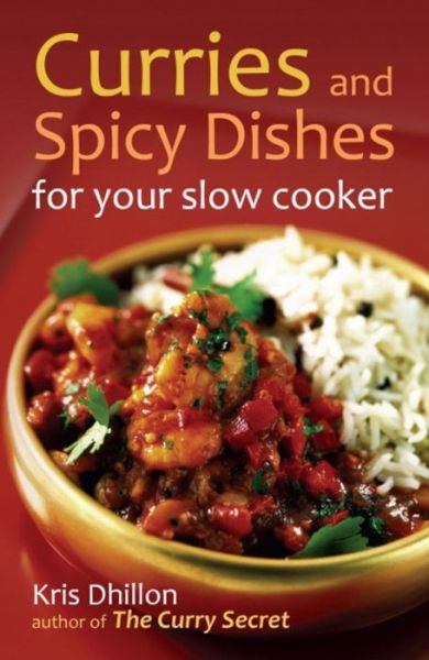 Cover for Kris Dhillon · Curries and Spicy Dishes for Your Slow Cooker (Paperback Book) (2011)