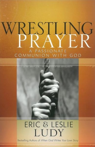 Cover for Eric Ludy · Wrestling Prayer: A Passionate Communion with God (Paperback Book) (2009)