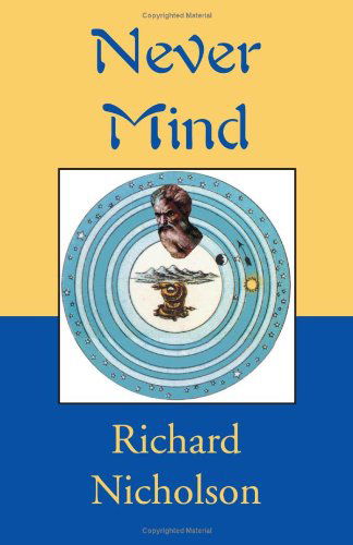 Never Mind - Richard Nicholson - Livros - Xlibris - 9780738828657 - 20 de outubro de 2000