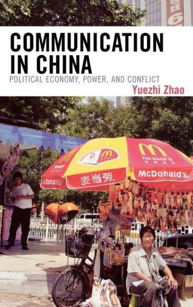 Cover for Yuezhi Zhao · Communication in China: Political Economy, Power, and Conflict - State &amp; Society in East Asia (Hardcover Book) (2008)