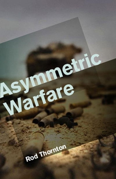 Cover for Thornton, Rod (King's College, London) · Asymmetric Warfare: Threat and Response in the 21st Century (Taschenbuch) (2006)