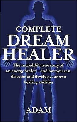 Cover for Adam · Complete Dreamhealer: The incredible true story of an energy healer - and how you can discover and develop your own healing abilities (Paperback Book) (2009)