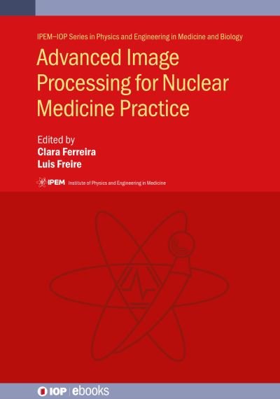 Cover for Freire FERREIRA · Advanced Image Processing for Nuclear Medicine Practice - IPEM-IOP Series in Physics and Engineering in Medicine and Biology (Hardcover bog) (2024)