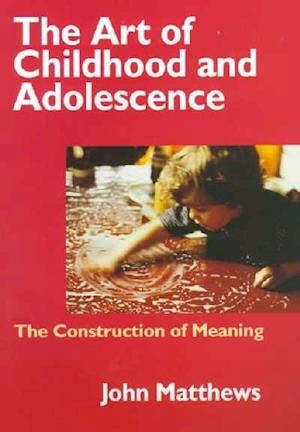 Cover for John Matthews · The Art of Childhood and Adolescence: The Construction of Meaning (Paperback Book) (1998)