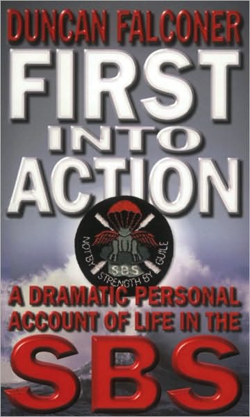 First Into Action: A Dramatic Personal Account of Life Inside the SBS - Duncan Falconer - Książki - Little, Brown Book Group - 9780751531657 - 5 lipca 2001