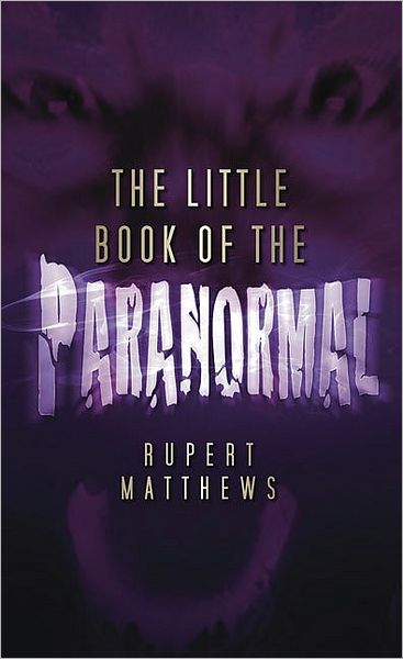 The Little Book of the Paranormal - Rupert Matthews - Books - The History Press Ltd - 9780752451657 - September 1, 2010