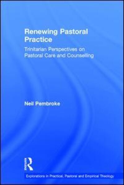 Cover for Neil Pembroke · Renewing Pastoral Practice: Trinitarian Perspectives on Pastoral Care and Counselling - Explorations in Practical, Pastoral and Empirical Theology (Hardcover Book) [New edition] (2006)
